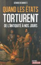 Couverture du livre « Quand les etats torturent - de l'antiquite a nos jours » de Desmaretz Gerard aux éditions Jourdan
