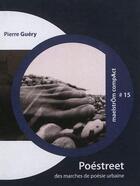 Couverture du livre « Poestreet : Des Marches De Poesie Urbaine » de Pierre Guery aux éditions Maelstrom