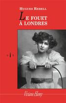 Couverture du livre « Le fouet à Londres » de Hughes Rebell aux éditions Viviane Hamy