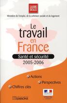 Couverture du livre « Le travail en france ; santé et securité 2005-2006 » de Ministere De L'Emploi aux éditions Liaisons