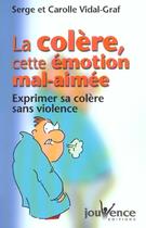 Couverture du livre « La colere, cette emotion mal-aimee » de Serge Vidal-Graf aux éditions Jouvence