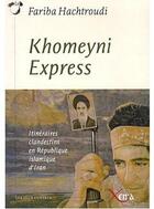 Couverture du livre « Khomeyni express ; itinéraires clandestins en république islamique d'Iran » de Fariba Hachtroudi aux éditions Xenia