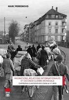 Couverture du livre « Migrations, relations internationales et Seconde Guerre mondiale : Contributions à une histoire de la Suisse au xxe siècle » de Marc Perrenoud aux éditions Alphil