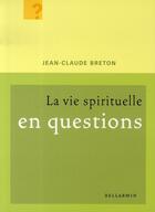 Couverture du livre « La vie spirituelle en questions » de Jean-Claude Breton aux éditions Bellarmin