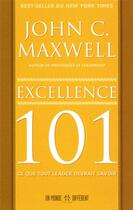 Couverture du livre « Excellence 101 ; ce que tout leader devrait savoir » de John C. Maxwell aux éditions Un Monde Different