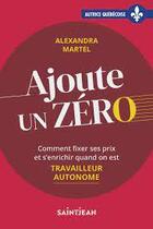 Couverture du livre « Ajoute un zéro » de Alexandra Martel aux éditions Guy Saint-jean