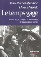 Couverture du livre « Le Temps Gage ; Aventures Politiques Et Artistiques D'Un Irregulier A Paris » de Jean-Michel Mension aux éditions Agnes Vienot