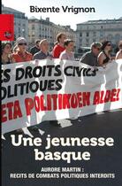 Couverture du livre « Une jeunesse basque ; Aurore Martin : récits de combats politiques interdits » de Bixente Vrignon aux éditions Gatuzain