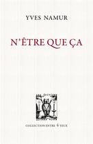 Couverture du livre « N'être que ça » de Yves Namur aux éditions Lettres Vives