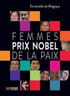 Couverture du livre « Femmes prix Nobel de la paix » de Esmeralda De Belgique aux éditions Avant-propos