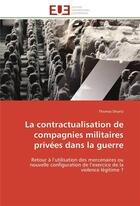 Couverture du livre « La contractualisation de compagnies militaires privees dans la guerre » de Druetz-T aux éditions Editions Universitaires Europeennes