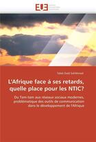 Couverture du livre « L'afrique face a ses retards, quelle place pour les ntic? » de Sid'Ahmed-T aux éditions Editions Universitaires Europeennes