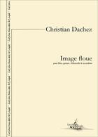 Couverture du livre « Image floue - partition pour flute, guitare, violoncelle et accordeon » de Dachez Christian aux éditions Artchipel