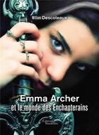Couverture du livre « Emma Archer et le monde des Enchanterains » de William Descoteaux aux éditions Baudelaire