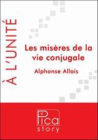 Couverture du livre « Les misères de la vie conjugale » de Alphonse Allais aux éditions Pica Story
