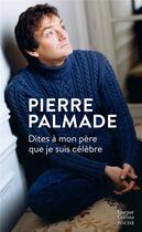 Couverture du livre « Dites à mon père que je suis célèbre » de Pierre Palmade aux éditions Harpercollins