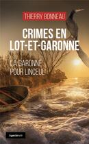 Couverture du livre « Crimes en Lot-et-Garonne: La garonne pour linceul » de Thierry Bonneau aux éditions Geste