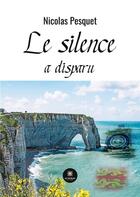 Couverture du livre « Le silence a disparu » de Nicolas Pesquet aux éditions Le Lys Bleu