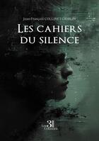 Couverture du livre « Les cahiers du silence » de Jean-Francois Collinet-Griblin aux éditions Les Trois Colonnes