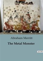 Couverture du livre « The Metal Monster » de Abraham Merritt aux éditions Culturea