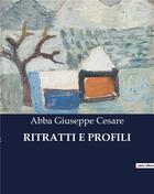 Couverture du livre « RITRATTI E PROFILI » de Abba Giuseppe Cesare aux éditions Culturea