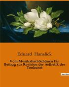 Couverture du livre « Vom MusikalischSchonen Ein Beitrag zur Revision der Ästhetik der Tonkunst » de Eduard Hanslick aux éditions Culturea