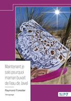 Couverture du livre « Maintenant je sais pourquoi maman buvait de l'eau de Javel » de Raymond Forestier aux éditions Nombre 7