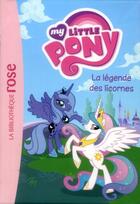 Couverture du livre « My little pony t.1 ; la légende des licornes » de  aux éditions Hachette Jeunesse