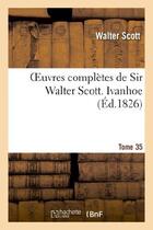 Couverture du livre « Oeuvres complètes de Sir Walter Scott. Tome 35 Ivanhoe. T3 » de Walter Scott aux éditions Hachette Bnf