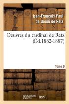 Couverture du livre « Oeuvres du cardinal de retz. tome sixieme-tome neuvieme. tome 9 (ed.1882-1887) » de Cardinal De R Gondi aux éditions Hachette Bnf