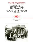 Couverture du livre « La société allemande sous le IIIe Reich, 1933-1945 » de Pierre Aycoberry aux éditions Seuil