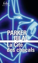Couverture du livre « La cité des chacals » de Parker Bilal aux éditions Folio