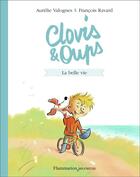 Couverture du livre « Clovis & Oups t.1 ; la belle vie » de Francois Ravard et Aurelie Valognes aux éditions Flammarion Jeunesse