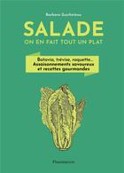 Couverture du livre « Salade, on en fait tout un plat : batavia, trevise, roquette... assaisonnements savoureux et recettes gourmandes » de Barbara Guicheteau aux éditions Flammarion