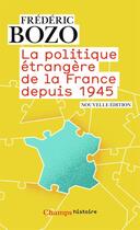 Couverture du livre « La politique étrangère de la France depuis 1945 » de Frédéric Bozo aux éditions Flammarion