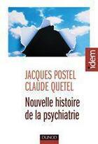 Couverture du livre « Nouvelle histoire de la psychiatrie » de Claude Quetel et Jacques Postel aux éditions Dunod