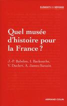 Couverture du livre « Quel musée d'histoire pour la France ? » de Vincent Duclert aux éditions Armand Colin