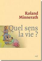 Couverture du livre « Quel sens la vie ? » de Minnerath R aux éditions Cerf