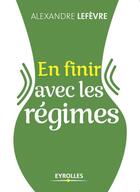 Couverture du livre « En finir avec les régimes » de Alexandre Lefevre aux éditions Eyrolles