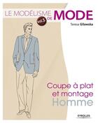 Couverture du livre « Le modélisme de mode Tome 5 ; coupe à plat et montage homme » de Teresa Gilewska aux éditions Eyrolles