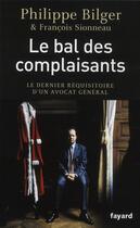 Couverture du livre « Le bal des complaisants » de Philippe Bilger et Francois Sionneau aux éditions Fayard