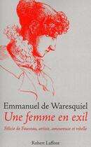 Couverture du livre « Une femme en exil ; Félicie de Fauveau, artiste, amoureuse et rebelle » de Emmanuel De Waresquiel aux éditions Robert Laffont