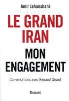 Couverture du livre « Le grand Iran ; mon engagement » de Renaud Girard et Amir Jahanshahi aux éditions Grasset Et Fasquelle