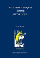 Couverture du livre « Les mathématiques comme métaphore ; recueil d'articles choisis » de Yuri Manin aux éditions Belles Lettres