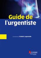 Couverture du livre « Guide de l'urgentiste » de Frederic Lapostolle et . Collectif aux éditions Lavoisier Medecine Sciences