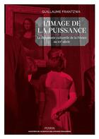 Couverture du livre « L'image de la puissance : la diplomatie culturelle de la France au XXe siècle » de Guillaume Frantzwa aux éditions Perrin