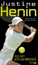 Couverture du livre « Justine Henin ; jeu, set et fin de matches » de Artigas Francois aux éditions Solar