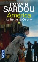 Couverture du livre « America t.1 ; la treizième colonie » de Romain Sardou aux éditions Pocket
