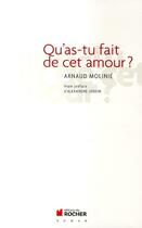 Couverture du livre « Qu'as tu fait de cet amour ? » de Molinie Arnaud aux éditions Rocher