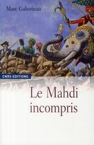 Couverture du livre « Le Mahdi incompris » de Marc Gaborieau aux éditions Cnrs